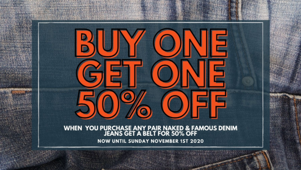 Buy One Get One 50% Off.  When you purchase any pair of Naked & Famous Denim jeans get a belt for 50% off.  On now until November 1st 2020